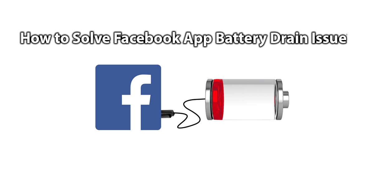 How to Solve Facebook App Battery Drain Issue