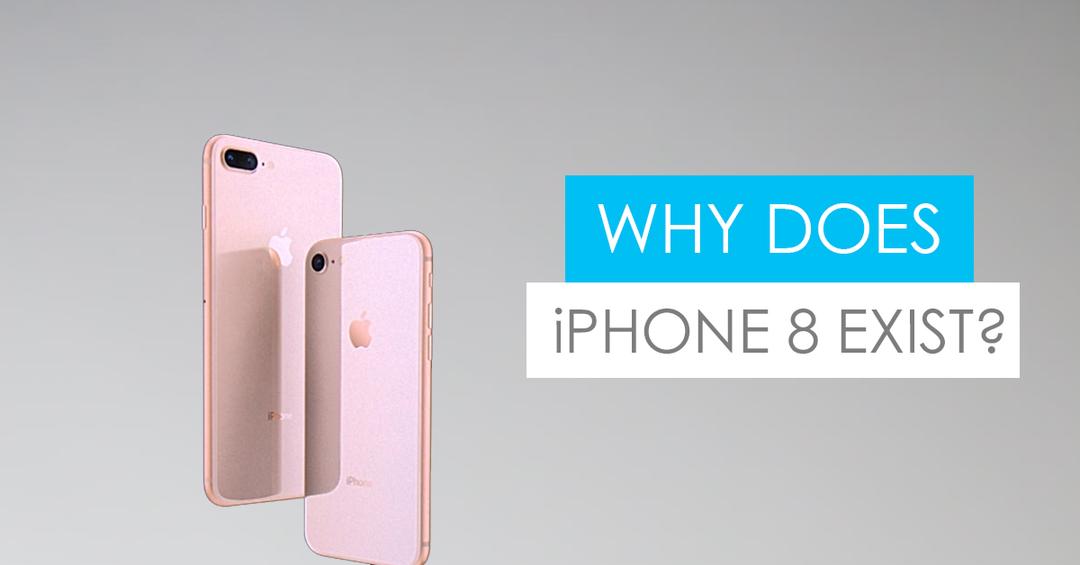 Why Does iPhone 8 Even Exist?