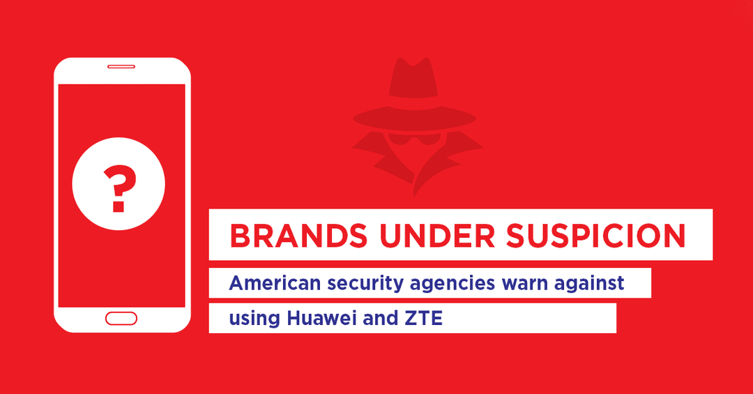 Huawei and ZTE under suspicion; CIA, FBI and NSA warn authorities and the public against the companies