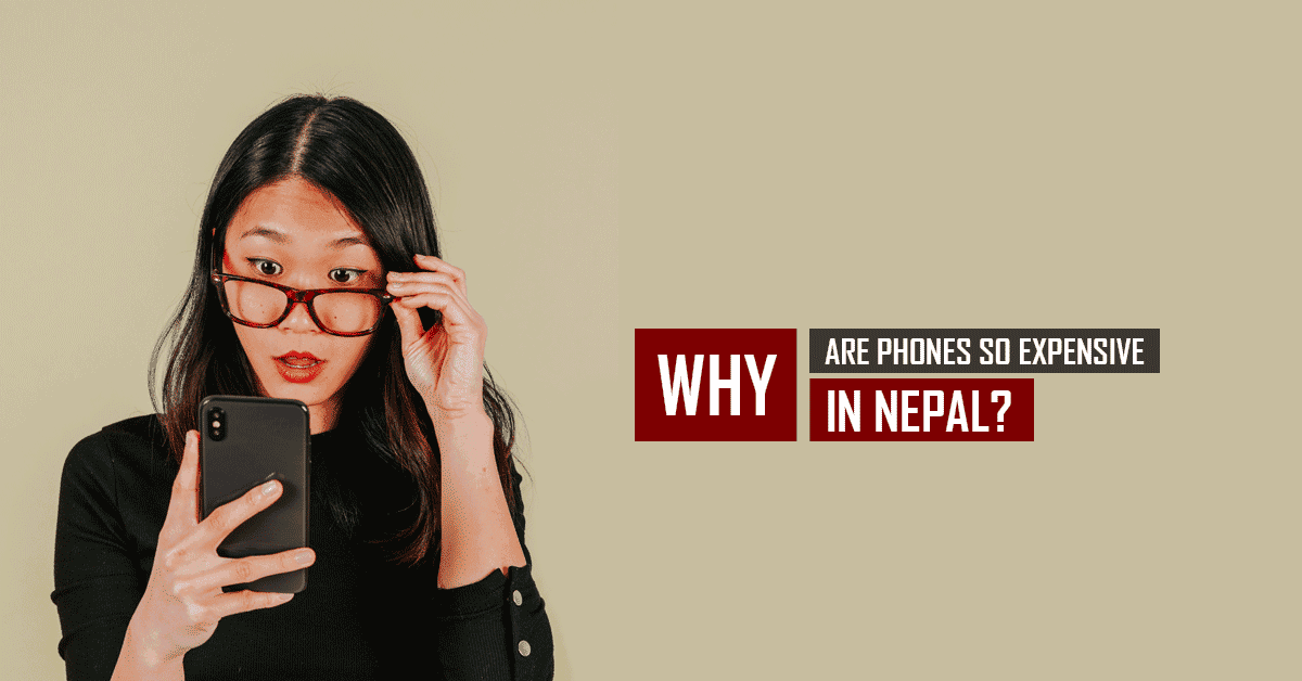 Reasons Why Phones in Nepal are expensive compared to other countries