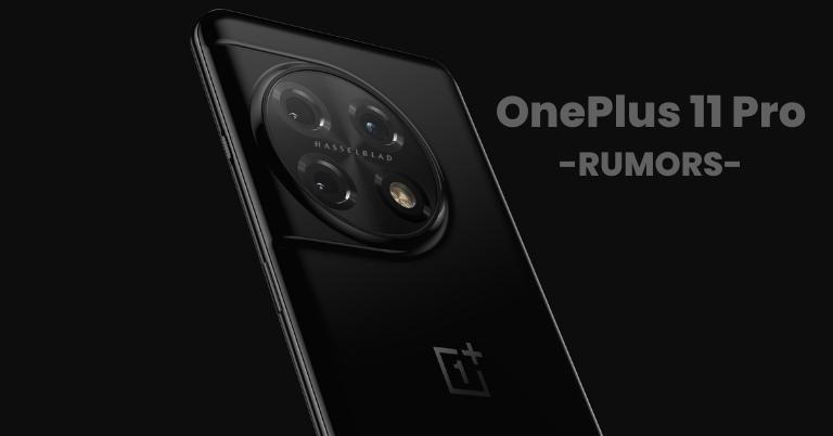 OnePlus 11 Pro rumors hint towards Snapdragon 8 Gen 2, Hasselblad cameras